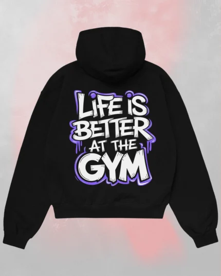 life is better at the gym hoodie