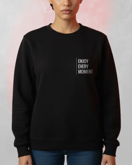 enjoy every moment sweatshirt